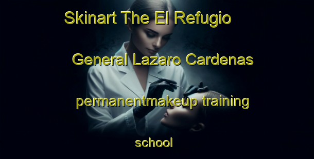 Skinart The El Refugio  General Lazaro Cardenas permanentmakeup training school | #PermanentmakeupTraining #PermanentmakeupClasses #SkinartTraining-Mexico