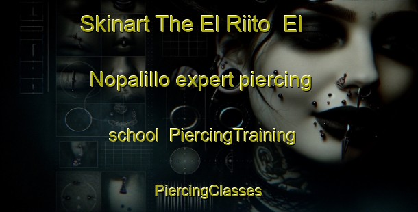 Skinart The El Riito  El Nopalillo expert piercing school | #PiercingTraining #PiercingClasses #SkinartTraining-Mexico