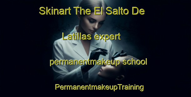 Skinart The El Salto De Latillas expert permanentmakeup school | #PermanentmakeupTraining #PermanentmakeupClasses #SkinartTraining-Mexico