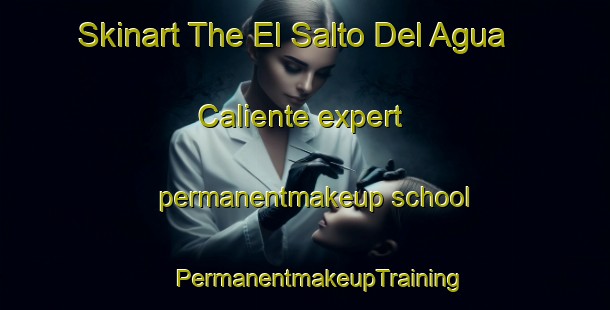 Skinart The El Salto Del Agua Caliente expert permanentmakeup school | #PermanentmakeupTraining #PermanentmakeupClasses #SkinartTraining-Mexico