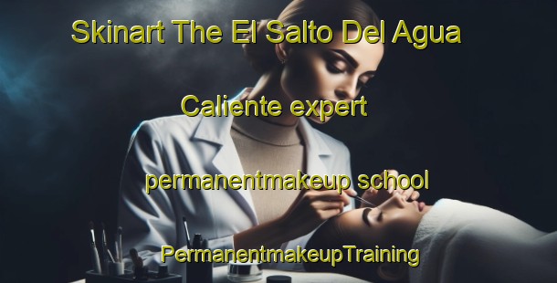 Skinart The El Salto Del Agua Caliente expert permanentmakeup school | #PermanentmakeupTraining #PermanentmakeupClasses #SkinartTraining-Mexico