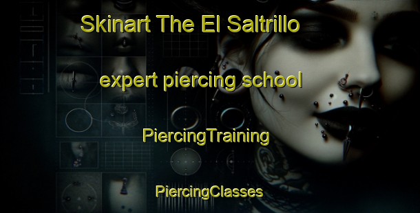 Skinart The El Saltrillo expert piercing school | #PiercingTraining #PiercingClasses #SkinartTraining-Mexico