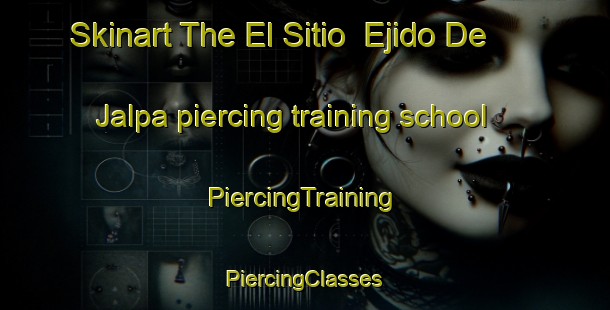 Skinart The El Sitio  Ejido De Jalpa piercing training school | #PiercingTraining #PiercingClasses #SkinartTraining-Mexico