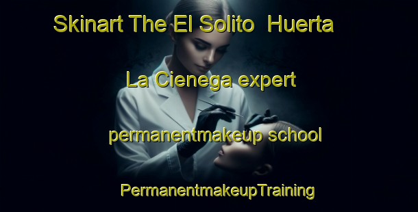 Skinart The El Solito  Huerta La Cienega expert permanentmakeup school | #PermanentmakeupTraining #PermanentmakeupClasses #SkinartTraining-Mexico