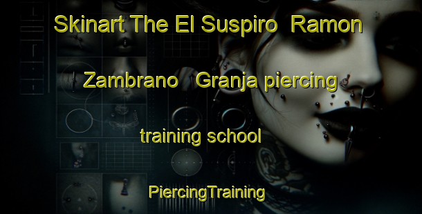 Skinart The El Suspiro  Ramon Zambrano   Granja piercing training school | #PiercingTraining #PiercingClasses #SkinartTraining-Mexico