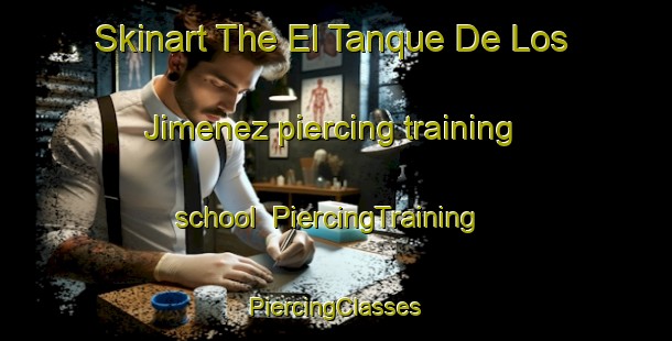 Skinart The El Tanque De Los Jimenez piercing training school | #PiercingTraining #PiercingClasses #SkinartTraining-Mexico