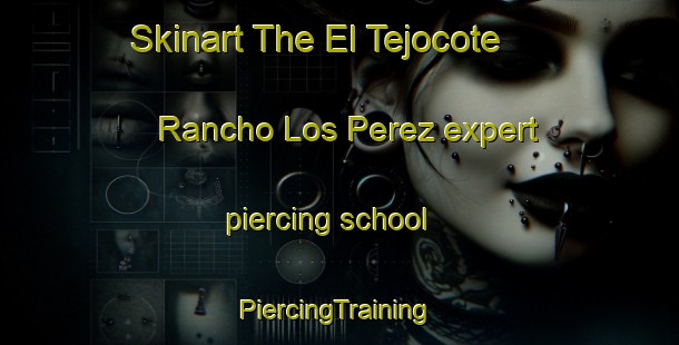 Skinart The El Tejocote  Rancho Los Perez expert piercing school | #PiercingTraining #PiercingClasses #SkinartTraining-Mexico