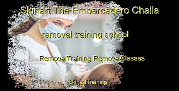 Skinart The Embarcadero Chaila removal training school | #RemovalTraining #RemovalClasses #SkinartTraining-Mexico