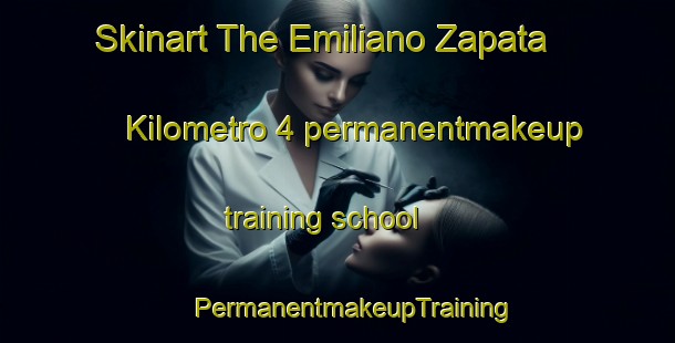 Skinart The Emiliano Zapata  Kilometro 4 permanentmakeup training school | #PermanentmakeupTraining #PermanentmakeupClasses #SkinartTraining-Mexico