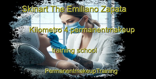 Skinart The Emiliano Zapata  Kilometro 4 permanentmakeup training school | #PermanentmakeupTraining #PermanentmakeupClasses #SkinartTraining-Mexico