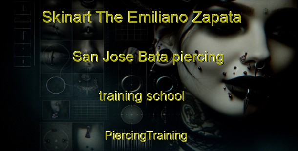 Skinart The Emiliano Zapata  San Jose Bata piercing training school | #PiercingTraining #PiercingClasses #SkinartTraining-Mexico