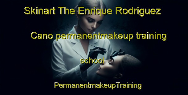 Skinart The Enrique Rodriguez Cano permanentmakeup training school | #PermanentmakeupTraining #PermanentmakeupClasses #SkinartTraining-Mexico