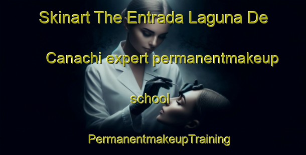 Skinart The Entrada Laguna De Canachi expert permanentmakeup school | #PermanentmakeupTraining #PermanentmakeupClasses #SkinartTraining-Mexico