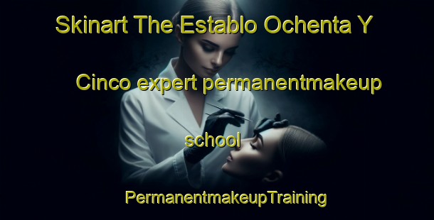 Skinart The Establo Ochenta Y Cinco expert permanentmakeup school | #PermanentmakeupTraining #PermanentmakeupClasses #SkinartTraining-Mexico