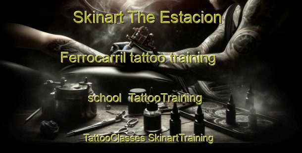 Skinart The Estacion Ferrocarril tattoo training school | #TattooTraining #TattooClasses #SkinartTraining-Mexico