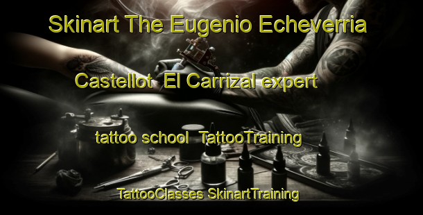 Skinart The Eugenio Echeverria Castellot  El Carrizal expert tattoo school | #TattooTraining #TattooClasses #SkinartTraining-Mexico