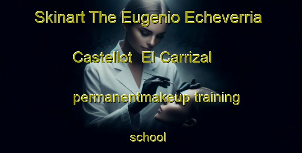 Skinart The Eugenio Echeverria Castellot  El Carrizal permanentmakeup training school | #PermanentmakeupTraining #PermanentmakeupClasses #SkinartTraining-Mexico