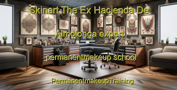 Skinart The Ex Hacienda De Almolonga expert permanentmakeup school | #PermanentmakeupTraining #PermanentmakeupClasses #SkinartTraining-Mexico