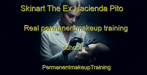 Skinart The Ex Hacienda Pito Real permanentmakeup training school | #PermanentmakeupTraining #PermanentmakeupClasses #SkinartTraining-Mexico