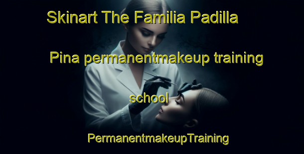 Skinart The Familia Padilla Pina permanentmakeup training school | #PermanentmakeupTraining #PermanentmakeupClasses #SkinartTraining-Mexico