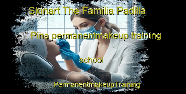 Skinart The Familia Padilla Pina permanentmakeup training school | #PermanentmakeupTraining #PermanentmakeupClasses #SkinartTraining-Mexico