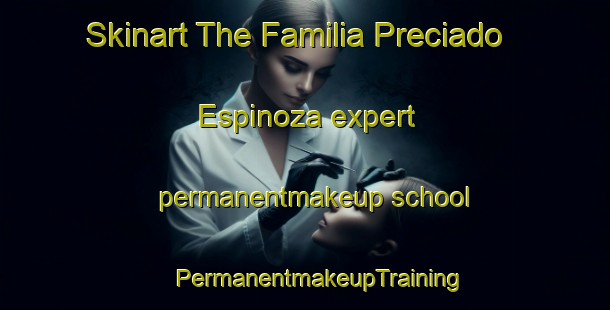 Skinart The Familia Preciado Espinoza expert permanentmakeup school | #PermanentmakeupTraining #PermanentmakeupClasses #SkinartTraining-Mexico