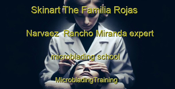 Skinart The Familia Rojas Narvaez  Rancho Miranda expert microblading school | #MicrobladingTraining #MicrobladingClasses #SkinartTraining-Mexico