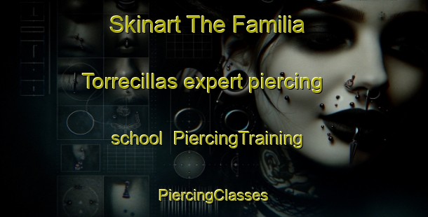 Skinart The Familia Torrecillas expert piercing school | #PiercingTraining #PiercingClasses #SkinartTraining-Mexico