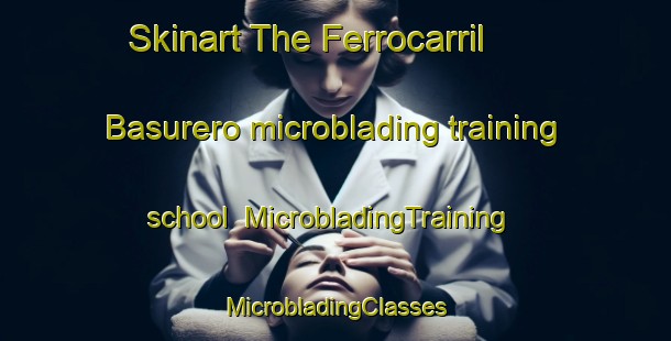 Skinart The Ferrocarril  Basurero microblading training school | #MicrobladingTraining #MicrobladingClasses #SkinartTraining-Mexico