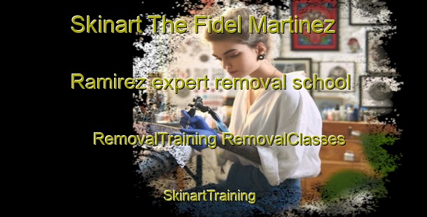 Skinart The Fidel Martinez Ramirez expert removal school | #RemovalTraining #RemovalClasses #SkinartTraining-Mexico