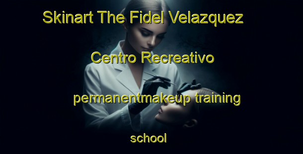 Skinart The Fidel Velazquez  Centro Recreativo permanentmakeup training school | #PermanentmakeupTraining #PermanentmakeupClasses #SkinartTraining-Mexico