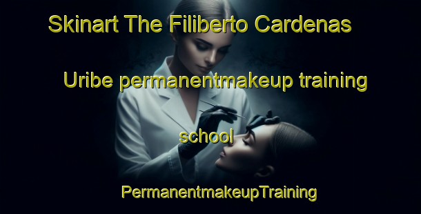 Skinart The Filiberto Cardenas Uribe permanentmakeup training school | #PermanentmakeupTraining #PermanentmakeupClasses #SkinartTraining-Mexico