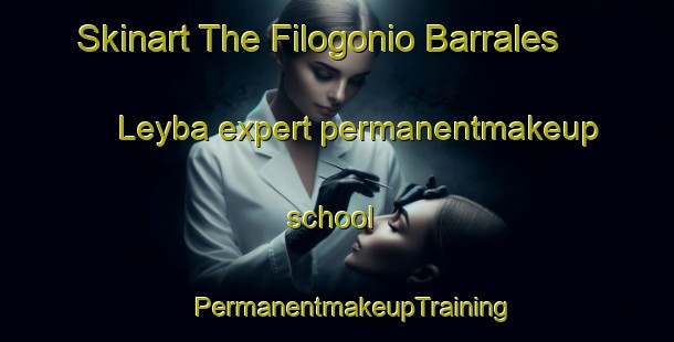 Skinart The Filogonio Barrales Leyba expert permanentmakeup school | #PermanentmakeupTraining #PermanentmakeupClasses #SkinartTraining-Mexico