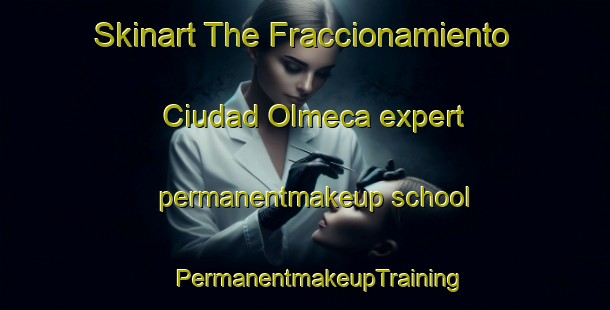 Skinart The Fraccionamiento Ciudad Olmeca expert permanentmakeup school | #PermanentmakeupTraining #PermanentmakeupClasses #SkinartTraining-Mexico