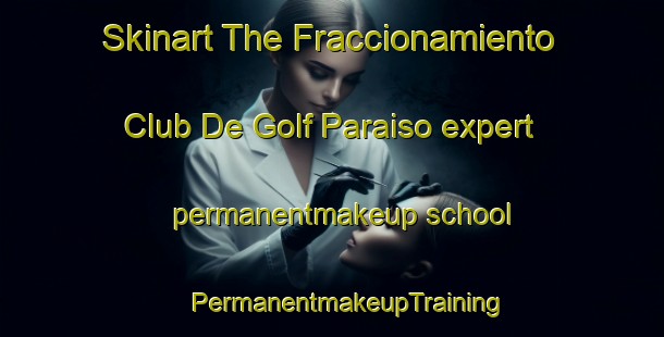 Skinart The Fraccionamiento Club De Golf Paraiso expert permanentmakeup school | #PermanentmakeupTraining #PermanentmakeupClasses #SkinartTraining-Mexico