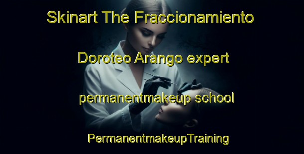 Skinart The Fraccionamiento Doroteo Arango expert permanentmakeup school | #PermanentmakeupTraining #PermanentmakeupClasses #SkinartTraining-Mexico