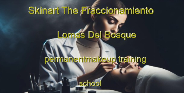 Skinart The Fraccionamiento Lomas Del Bosque permanentmakeup training school | #PermanentmakeupTraining #PermanentmakeupClasses #SkinartTraining-Mexico