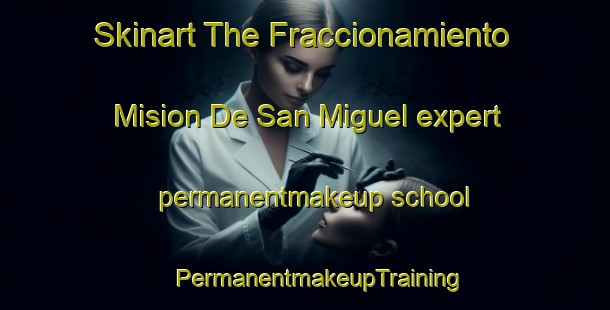 Skinart The Fraccionamiento Mision De San Miguel expert permanentmakeup school | #PermanentmakeupTraining #PermanentmakeupClasses #SkinartTraining-Mexico