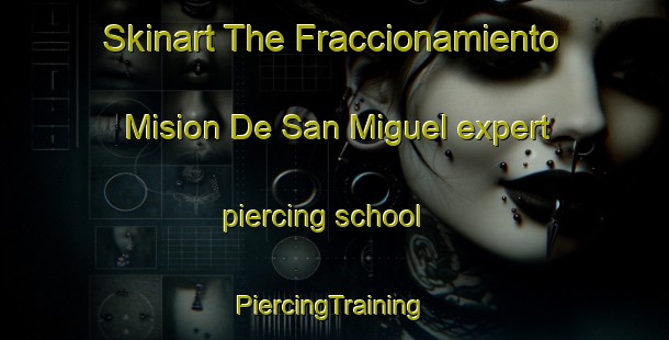 Skinart The Fraccionamiento Mision De San Miguel expert piercing school | #PiercingTraining #PiercingClasses #SkinartTraining-Mexico