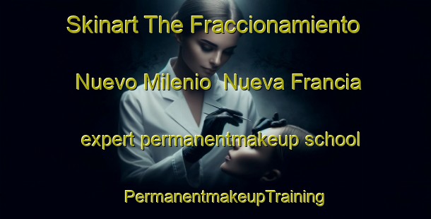 Skinart The Fraccionamiento Nuevo Milenio  Nueva Francia expert permanentmakeup school | #PermanentmakeupTraining #PermanentmakeupClasses #SkinartTraining-Mexico