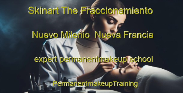 Skinart The Fraccionamiento Nuevo Milenio  Nueva Francia expert permanentmakeup school | #PermanentmakeupTraining #PermanentmakeupClasses #SkinartTraining-Mexico