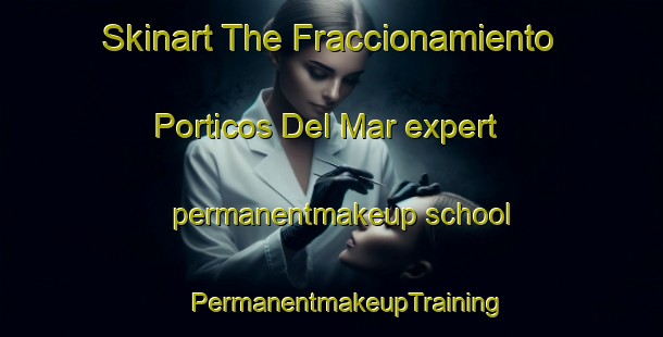 Skinart The Fraccionamiento Porticos Del Mar expert permanentmakeup school | #PermanentmakeupTraining #PermanentmakeupClasses #SkinartTraining-Mexico