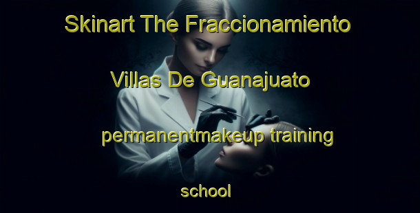 Skinart The Fraccionamiento Villas De Guanajuato permanentmakeup training school | #PermanentmakeupTraining #PermanentmakeupClasses #SkinartTraining-Mexico