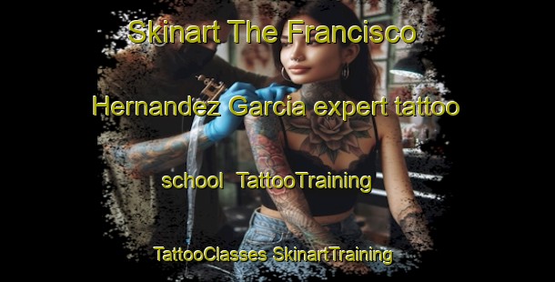 Skinart The Francisco Hernandez Garcia expert tattoo school | #TattooTraining #TattooClasses #SkinartTraining-Mexico