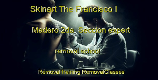 Skinart The Francisco I  Madero 2da  Seccion expert removal school | #RemovalTraining #RemovalClasses #SkinartTraining-Mexico