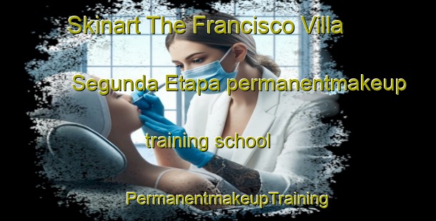 Skinart The Francisco Villa Segunda Etapa permanentmakeup training school | #PermanentmakeupTraining #PermanentmakeupClasses #SkinartTraining-Mexico