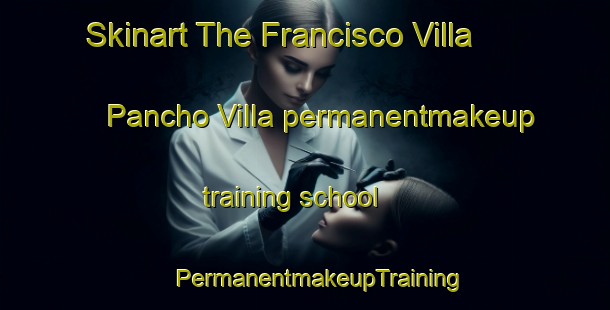 Skinart The Francisco Villa  Pancho Villa permanentmakeup training school | #PermanentmakeupTraining #PermanentmakeupClasses #SkinartTraining-Mexico