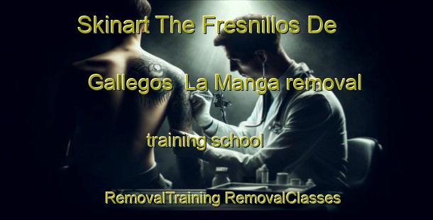 Skinart The Fresnillos De Gallegos  La Manga removal training school | #RemovalTraining #RemovalClasses #SkinartTraining-Mexico