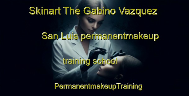 Skinart The Gabino Vazquez  San Luis permanentmakeup training school | #PermanentmakeupTraining #PermanentmakeupClasses #SkinartTraining-Mexico