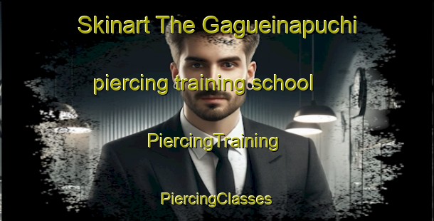 Skinart The Gagueinapuchi piercing training school | #PiercingTraining #PiercingClasses #SkinartTraining-Mexico